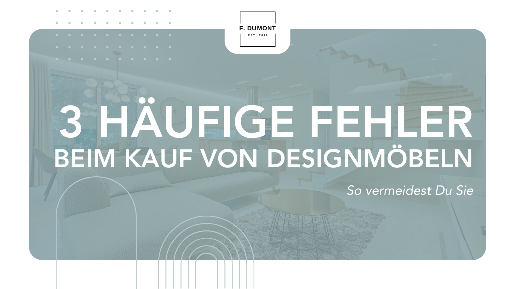 Die 3 häufigsten Fehler beim Kauf von Designmöbeln – und wie Sie diese vermeiden