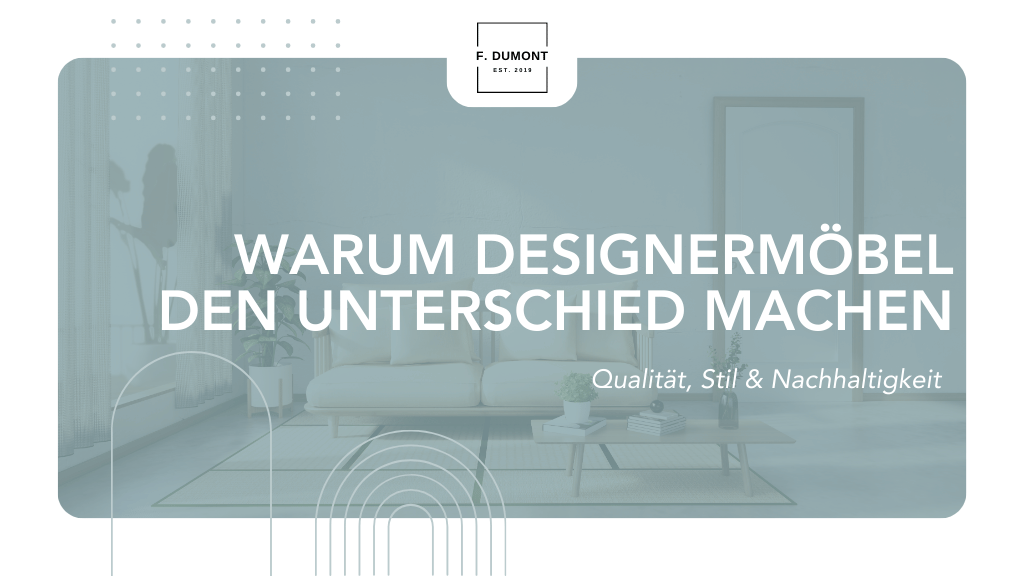 Warum Designermöbel den Unterschied machen – Qualität, Stil & Nachhaltigkeit