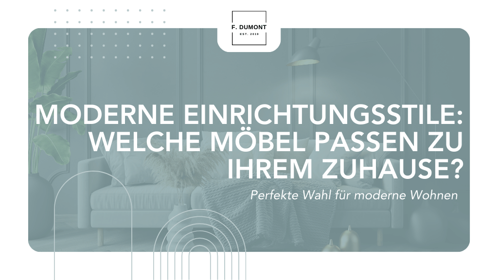 Moderne Einrichtungsstile: Welche Möbel passen zu Ihrem Zuhause?